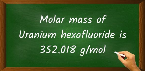 Uranium hexafluoride (UF6) Molar Mass