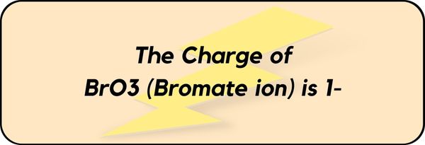 Charge on Bromate ion (BrO3)