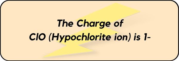 Charge on ClO (Hypochlorite ion)