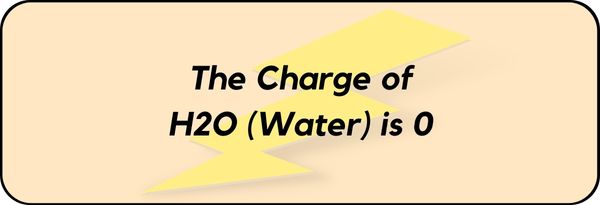 Charge on H2O (Water)