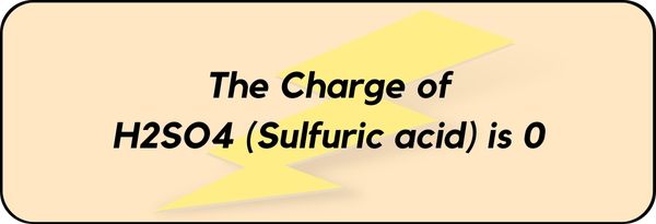 Charge on Sulfuric acid (H2SO4)