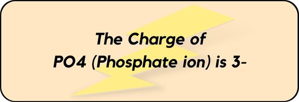 Charge on PO4 (Phosphate ion)