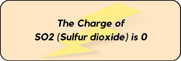 Charge on SO2 (Sulfur dioxide)
