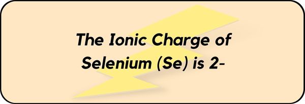 Charge of Selenium (Se)